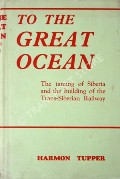 Book cover of To the Great Ocean - Siberia and the Trans-Siberian Railway by TUPPER, Harmon 